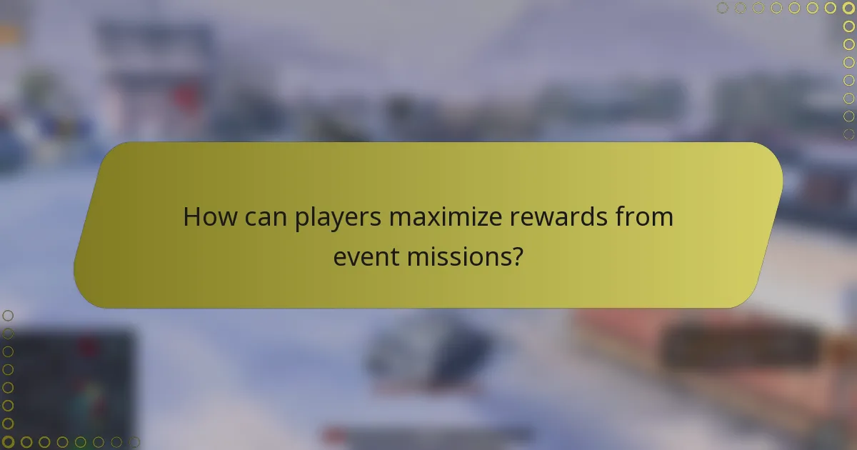 How can players maximize rewards from event missions?