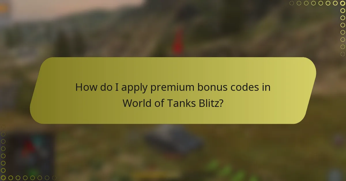 How do I apply premium bonus codes in World of Tanks Blitz?