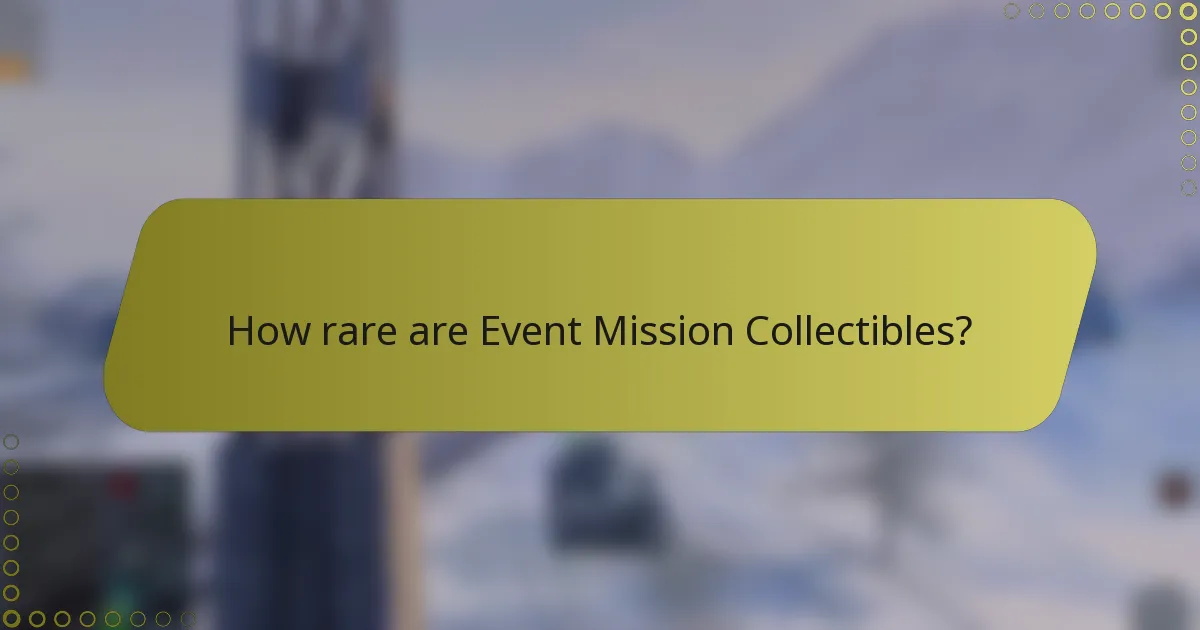How rare are Event Mission Collectibles?