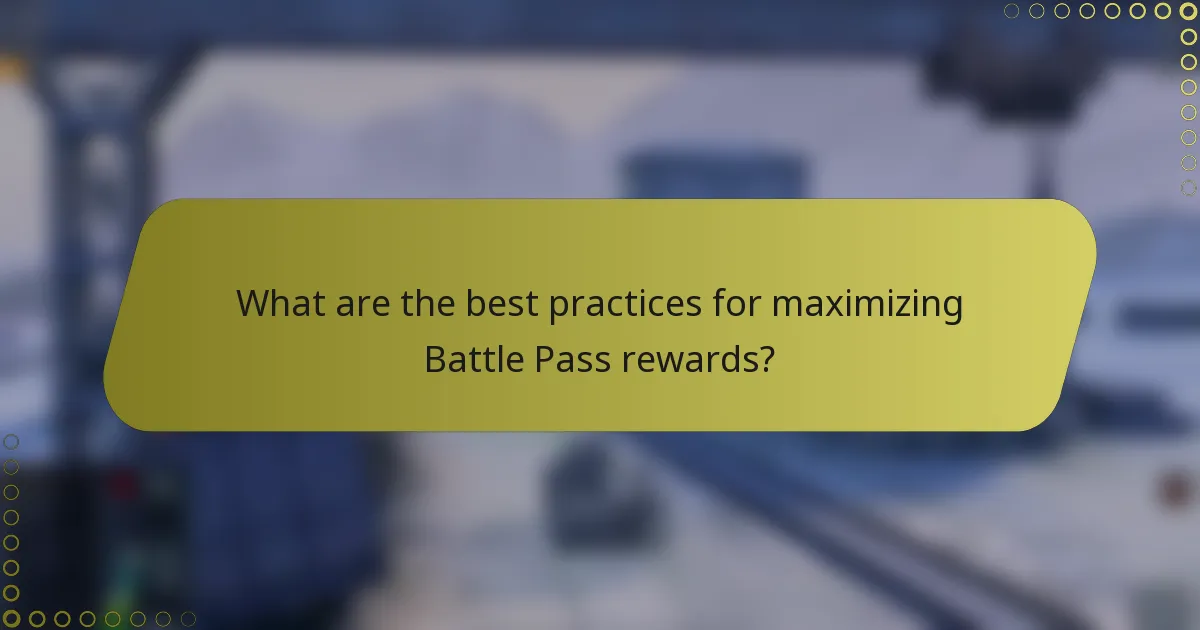 What are the best practices for maximizing Battle Pass rewards?