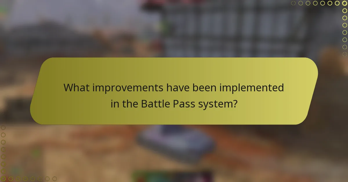 What improvements have been implemented in the Battle Pass system?