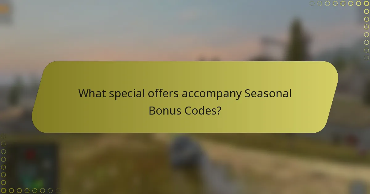 What special offers accompany Seasonal Bonus Codes?