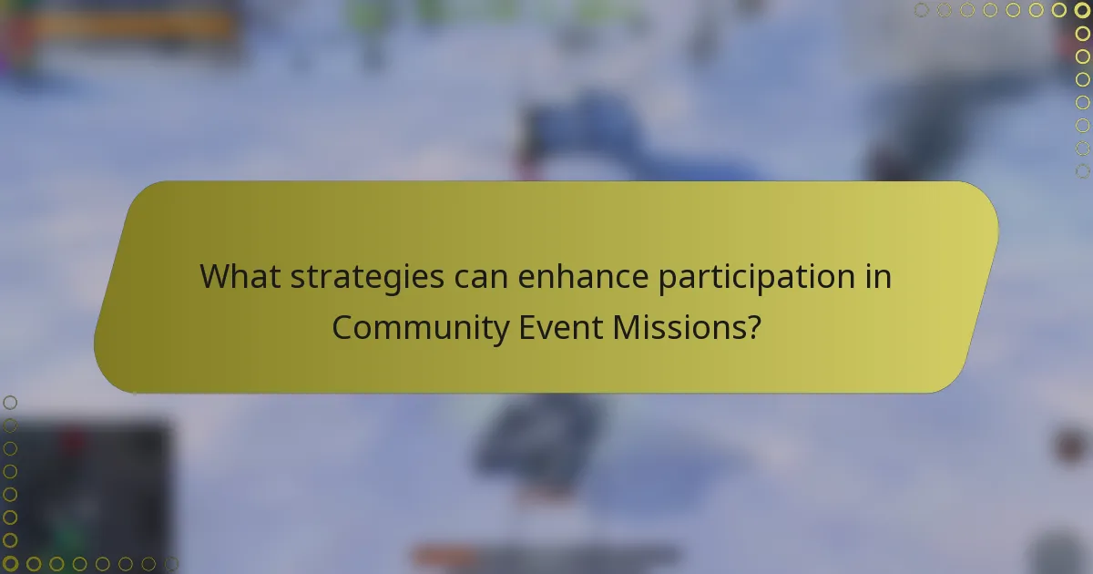 What strategies can enhance participation in Community Event Missions?