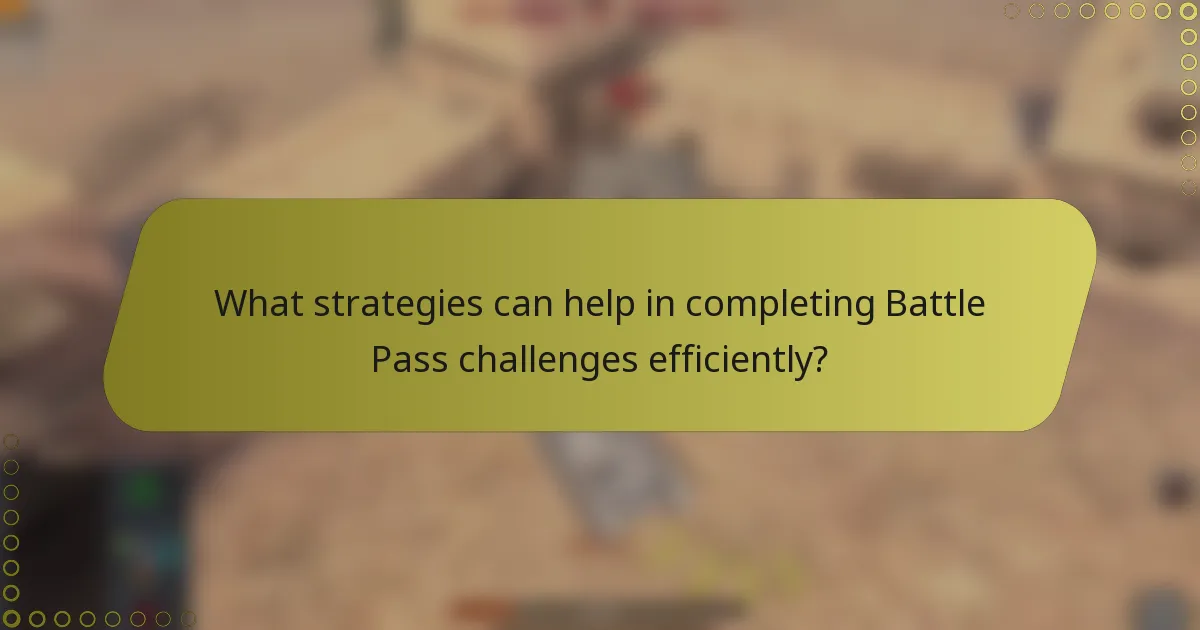 What strategies can help in completing Battle Pass challenges efficiently?