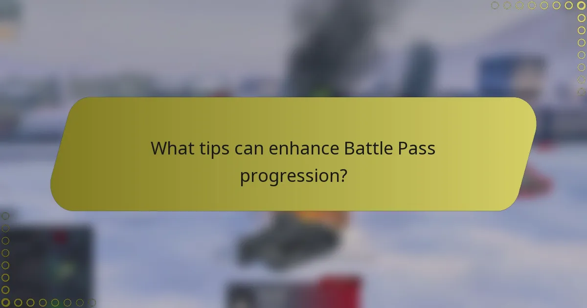 What tips can enhance Battle Pass progression?
