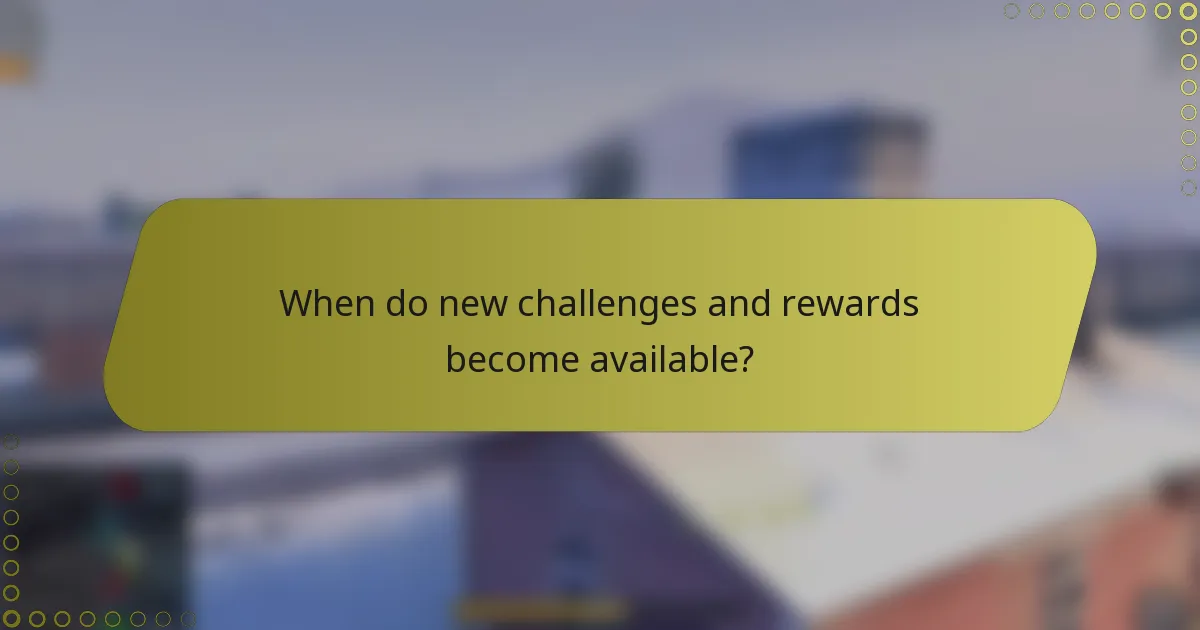 When do new challenges and rewards become available?