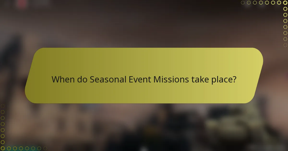 When do Seasonal Event Missions take place?