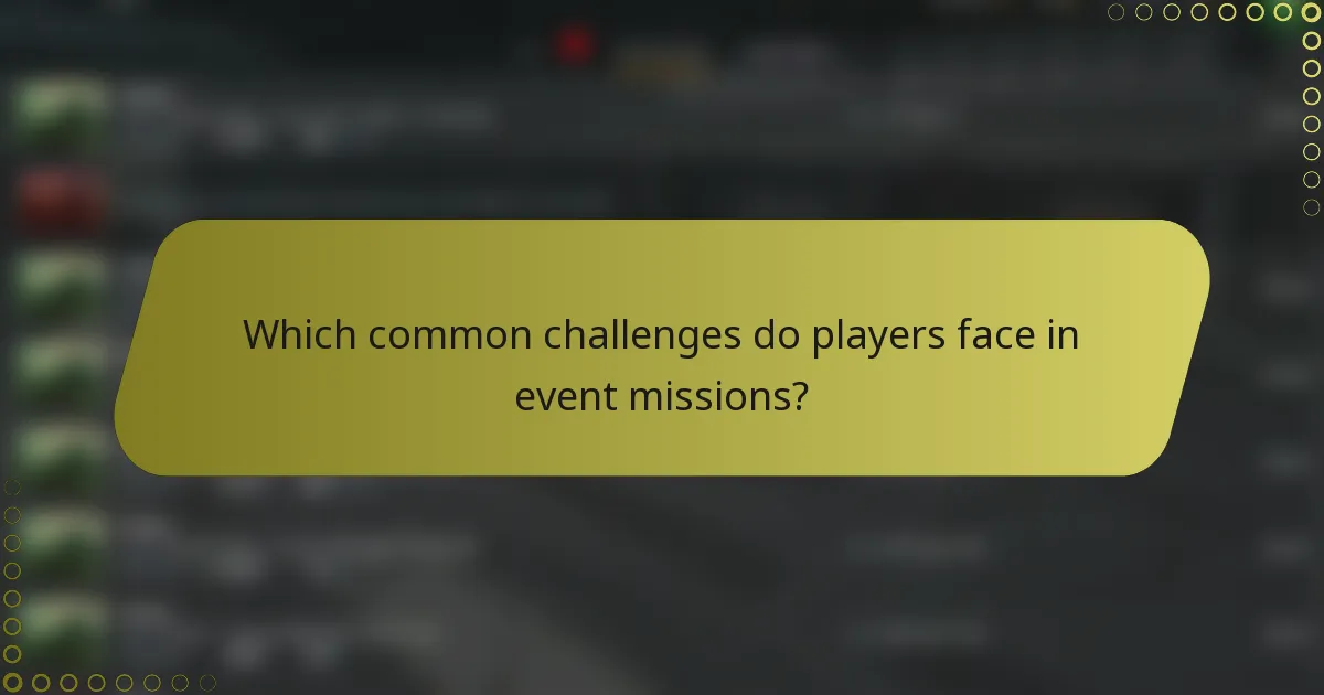 Which common challenges do players face in event missions?